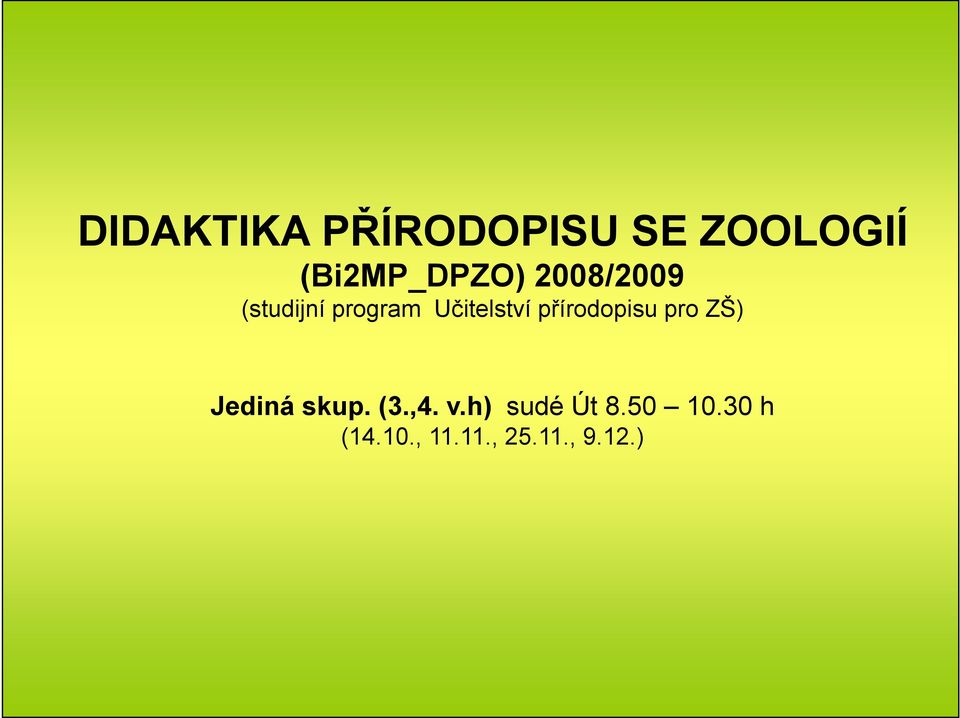 skup. (3.,4. v.h) sudé Út 8.50 10.30 h Jediná skup. (3.,4. v.h) sudé Út 8.50 10.30 h (14.