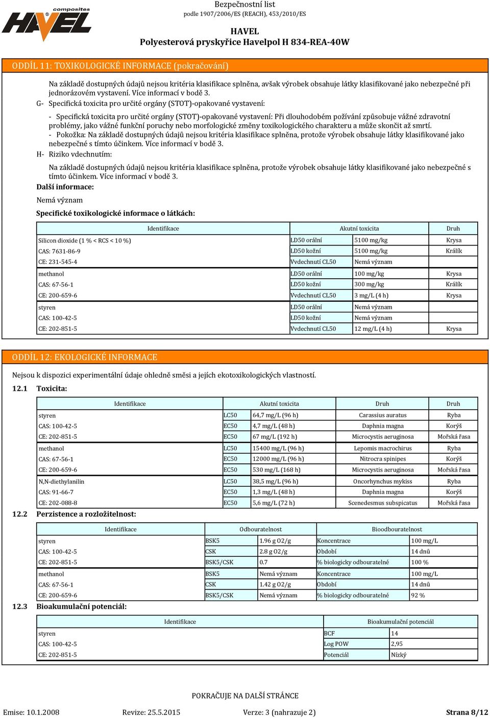 G- Specifická toxicita pro určité orgány (STOT)-opakované vystavení: - Specifická toxicita pro určité orgány (STOT)-opakované vystavení: Při dlouhodobém požívání způsobuje vážné zdravotní problémy,