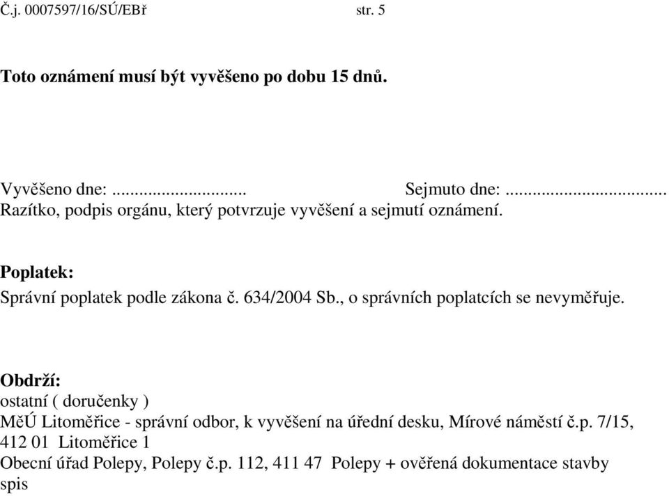 634/2004 Sb., o správních poplatcích se nevyměřuje.