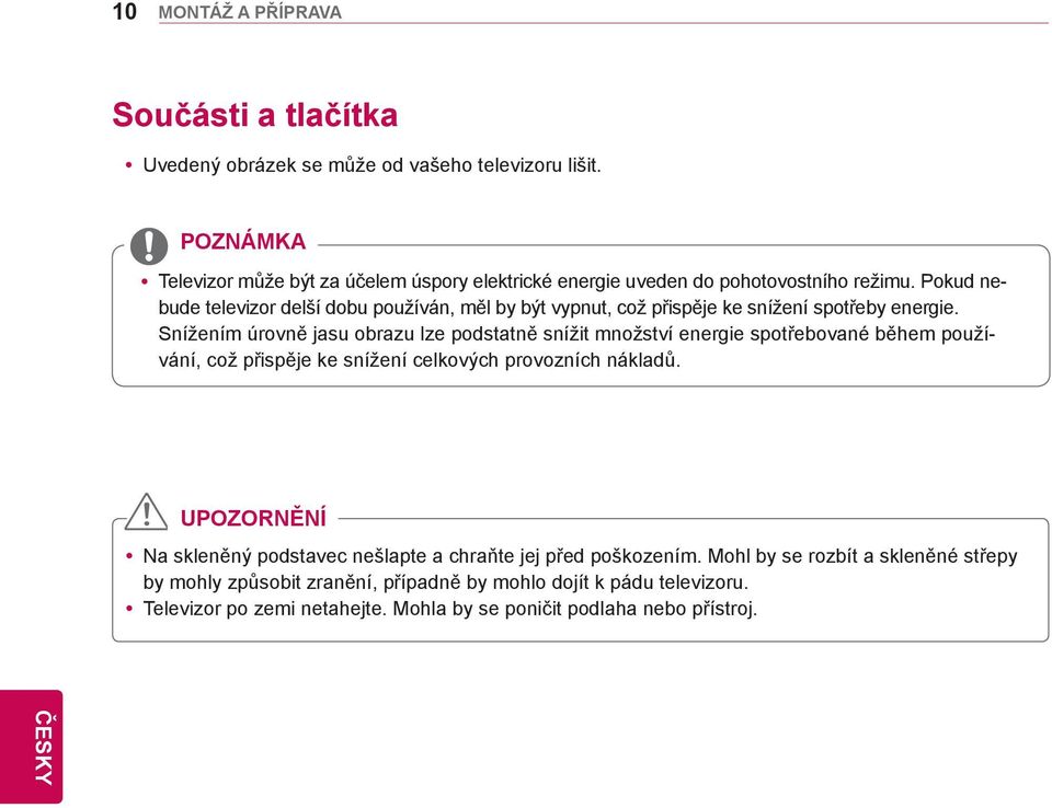 Pokud nebude televizor delší dobu používán, měl by být vypnut, což přispěje ke snížení spotřeby energie.