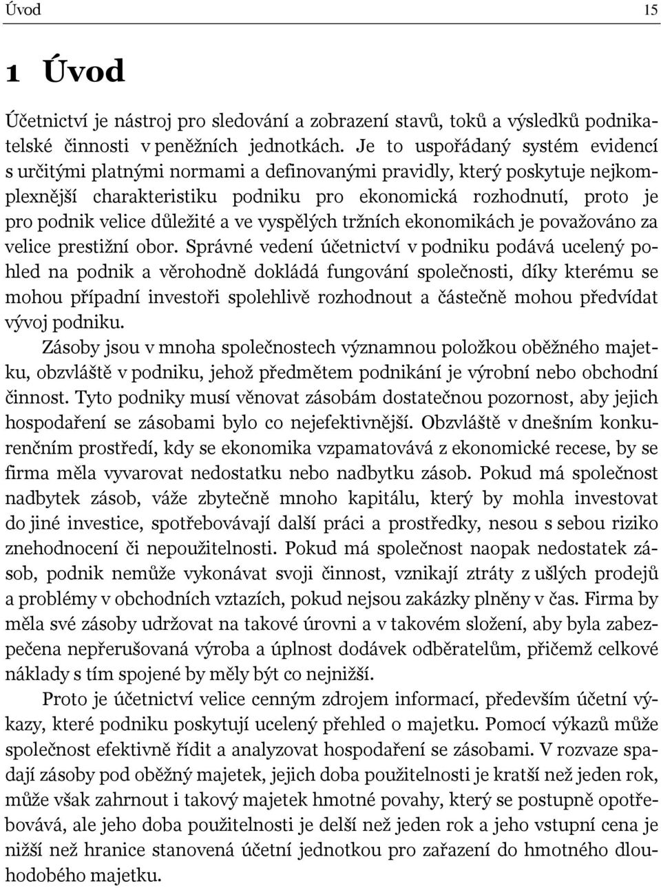 důležité a ve vyspělých tržních ekonomikách je považováno za velice prestižní obor.