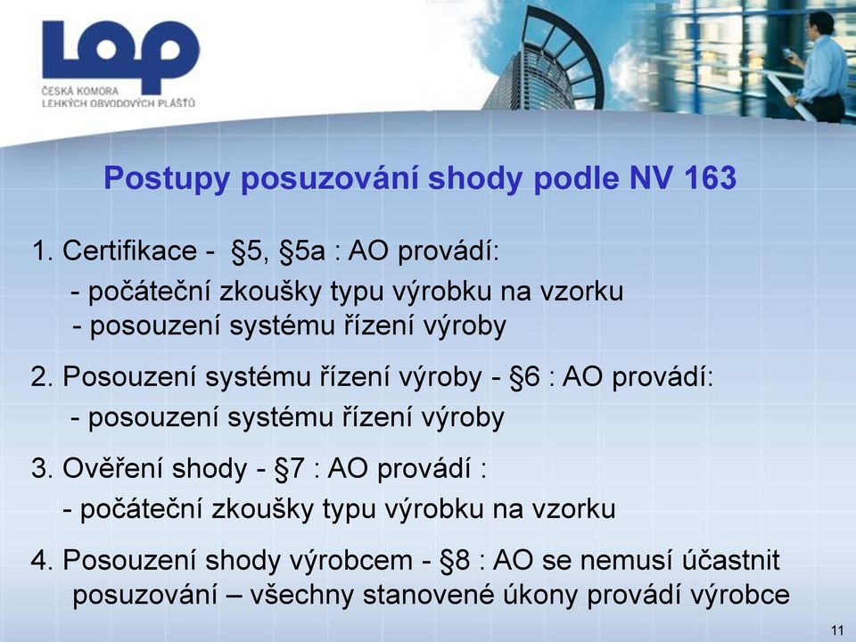 výroby 2. Posouzení systému řízení výroby - 6 : AO provádí: - posouzení systému řízení výroby 3.