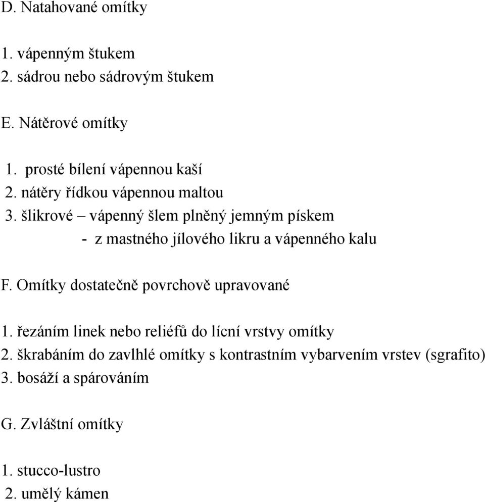 šlikrové vápenný šlem plněný jemným pískem - z mastného jílového likru a vápenného kalu F.