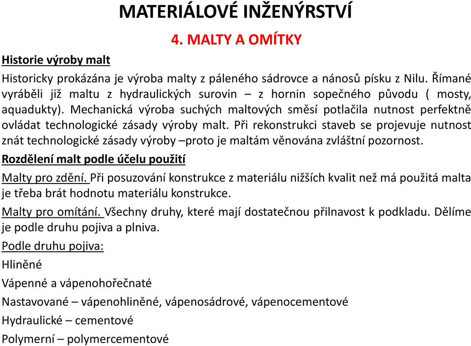 Mechanická výroba suchých maltových směsí potlačila nutnost perfektně ovládat technologické zásady výroby malt.