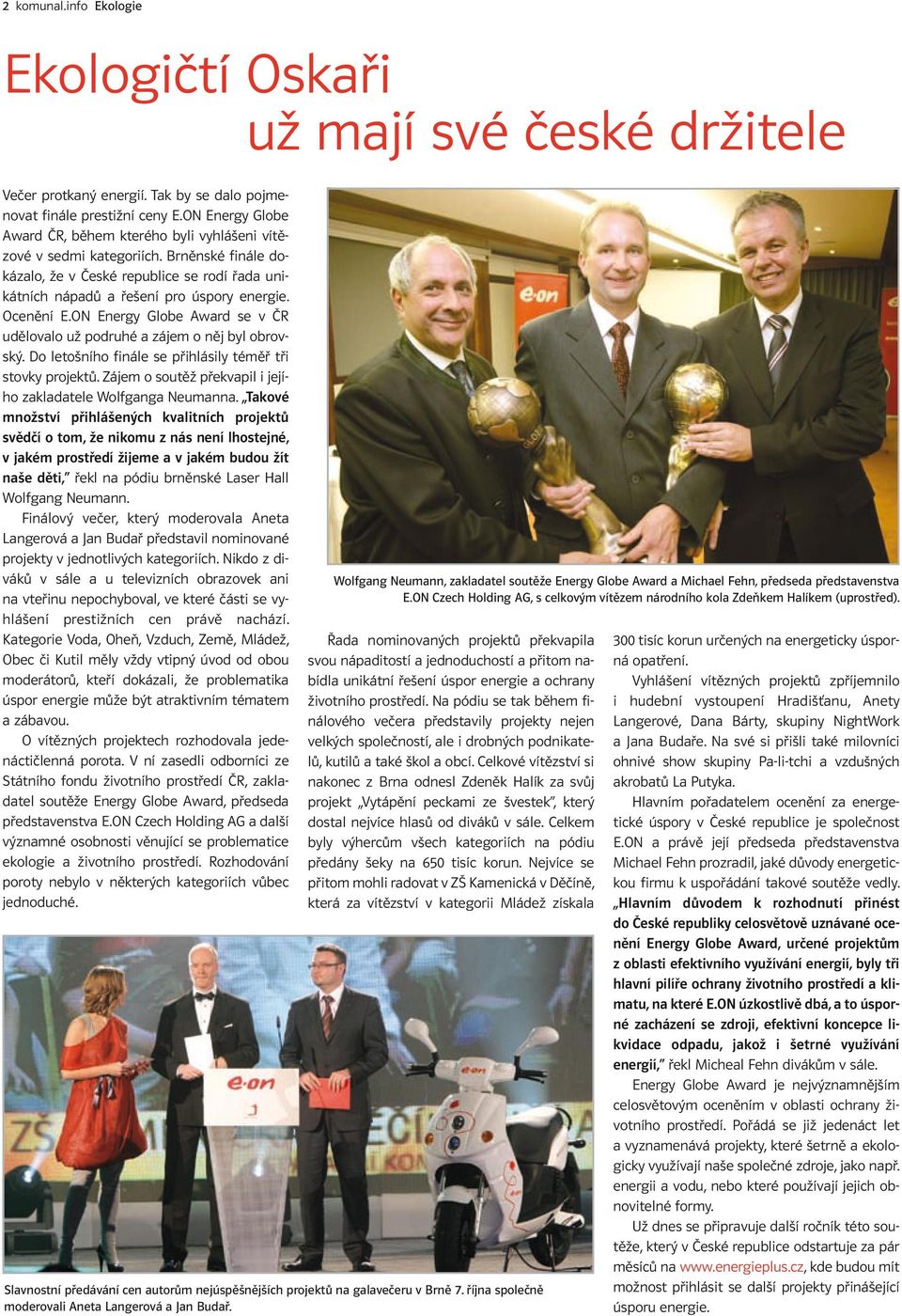 Ocenění E.ON Energy Globe Award se v ČR udělovalo už podruhé a zájem o něj byl obrovský. Do letošního finále se přihlásily téměř tři stovky projektů.