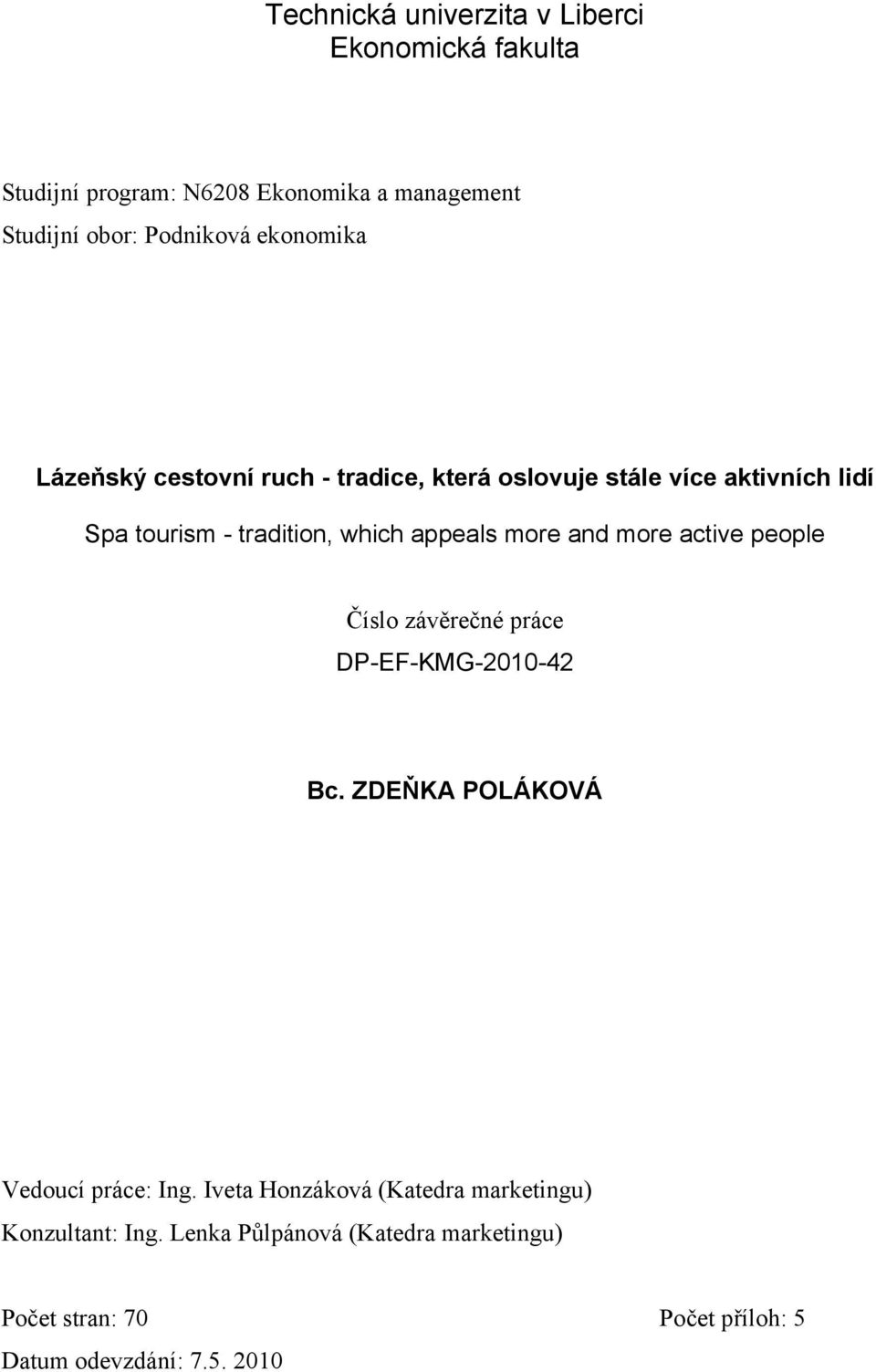 more and more active people Číslo závěrečné práce DP-EF-KMG-2010-42 Bc. ZDEŇKA POLÁKOVÁ Vedoucí práce: Ing.