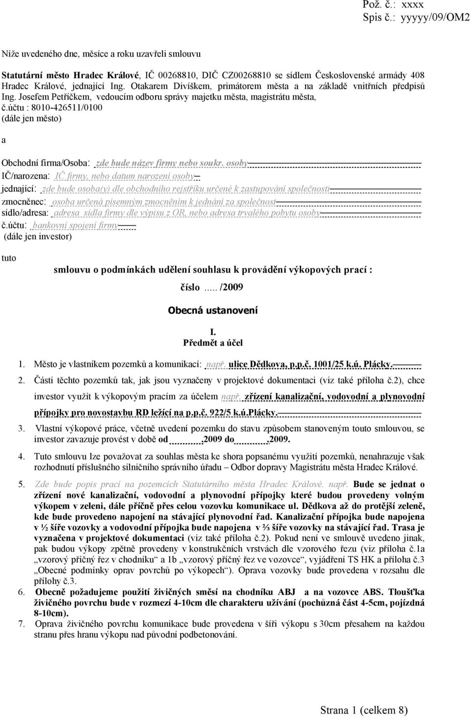 Otakarem Divíškem, primátorem města a na základě vnitřních předpisů Ing. Josefem Petříčkem, vedoucím odboru správy majetku města, magistrátu města, č.