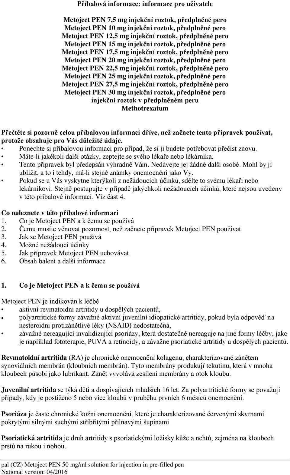 roztok, předplněné pero Metoject PEN 25 mg injekční roztok, předplněné pero Metoject PEN 27,5 mg injekční roztok, předplněné pero Metoject PEN 30 mg injekční roztok, předplněné pero injekční roztok v