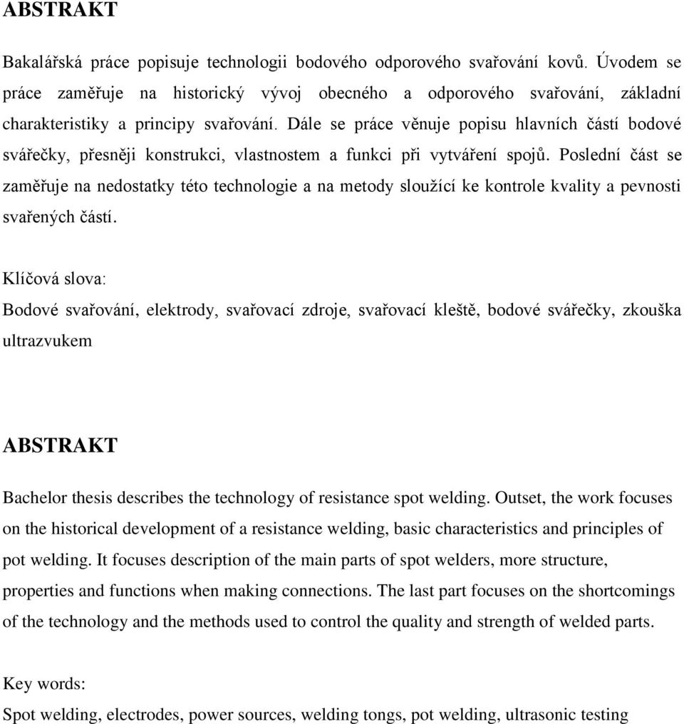Dále se práce věnuje popisu hlavních částí bodové svářečky, přesněji konstrukci, vlastnostem a funkci při vytváření spojů.