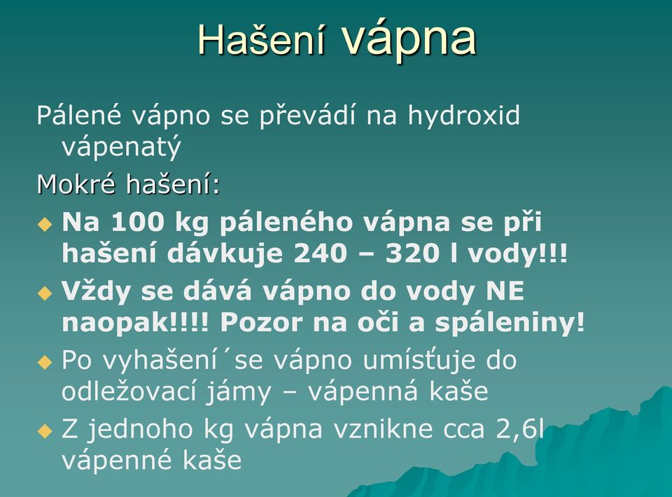 !! Vždy se dává vápno do vody NE naopak!!!! Pozor na oči a spáleniny!