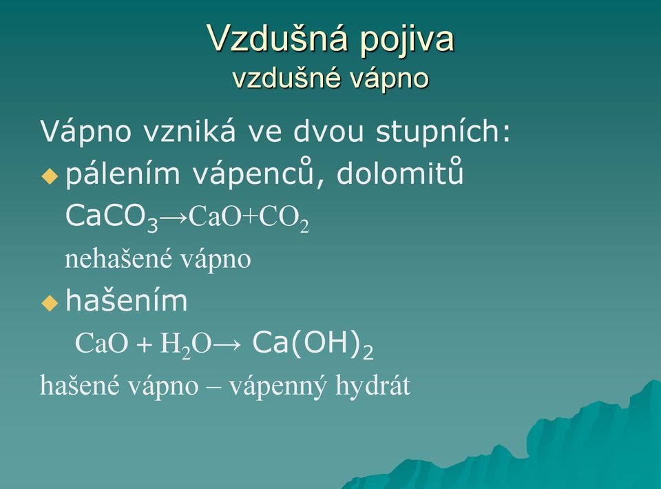 CaCO 3 CaO+CO 2 nehašené vápno hašením CaO