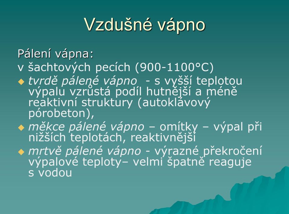 (autoklávový pórobeton), měkce pálené vápno omítky výpal při nižších teplotách,