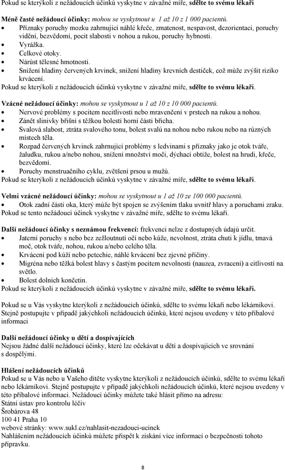 Nárůst tělesné hmotnosti. Snížení hladiny červených krvinek, snížení hladiny krevních destiček, což může zvýšit riziko krvácení.