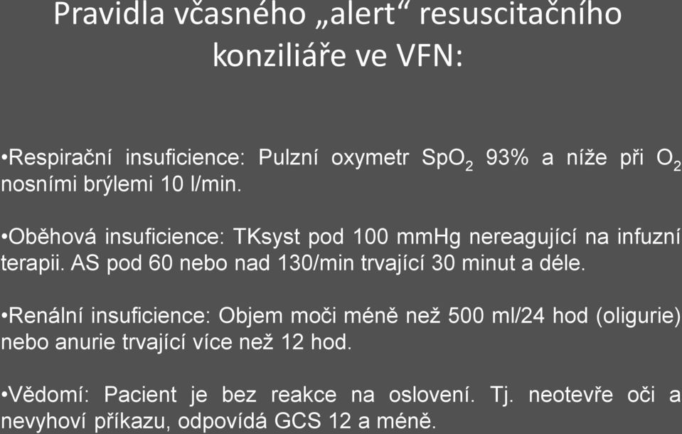 AS pod 60 nebo nad 130/min trvající 30 minut a déle.