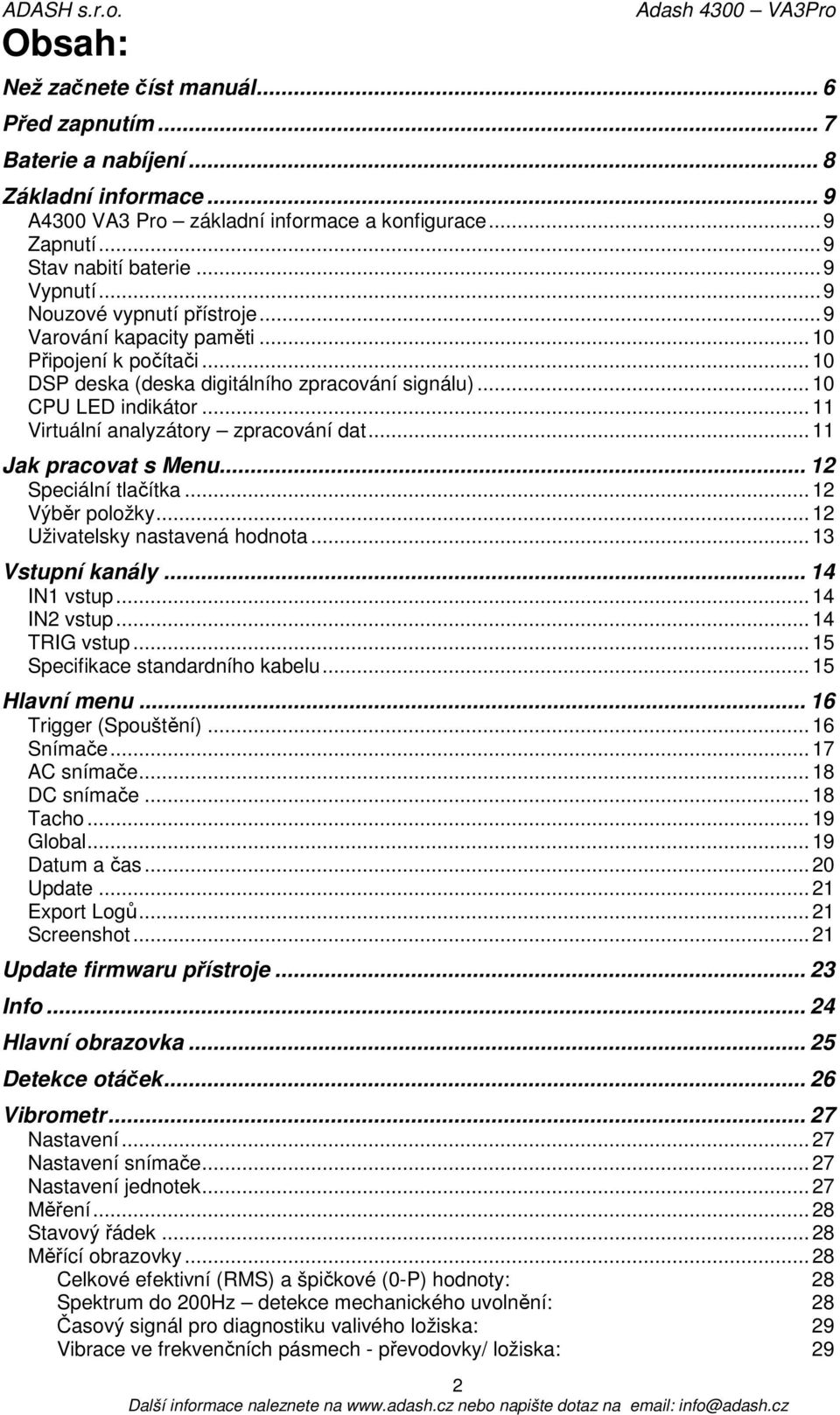 .. 11 Virtuální analyzátory zpracování dat... 11 Jak pracovat s Menu... 12 Speciální tlačítka... 12 Výběr položky... 12 Uživatelsky nastavená hodnota... 13 Vstupní kanály... 14 IN1 vstup.