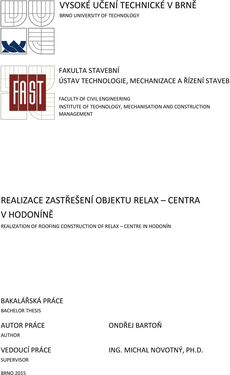 REALIZACE ZASTŘEŠENÍ OBJEKTU RELAX CENTRA V HODONÍNĚ REALIZATION OF ROOFING CONSTRUCTION OF RELAX CENTRE IN HODONÍN