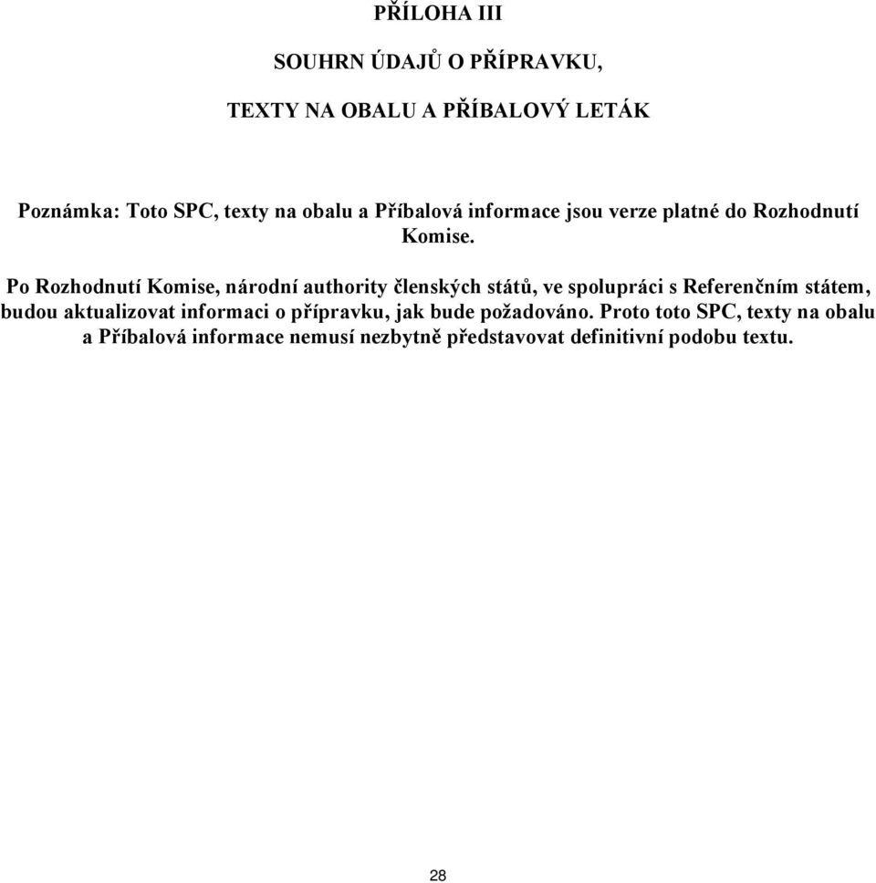 Po Rozhodnutí Komise, národní authority členských států, ve spolupráci s Referenčním státem, budou