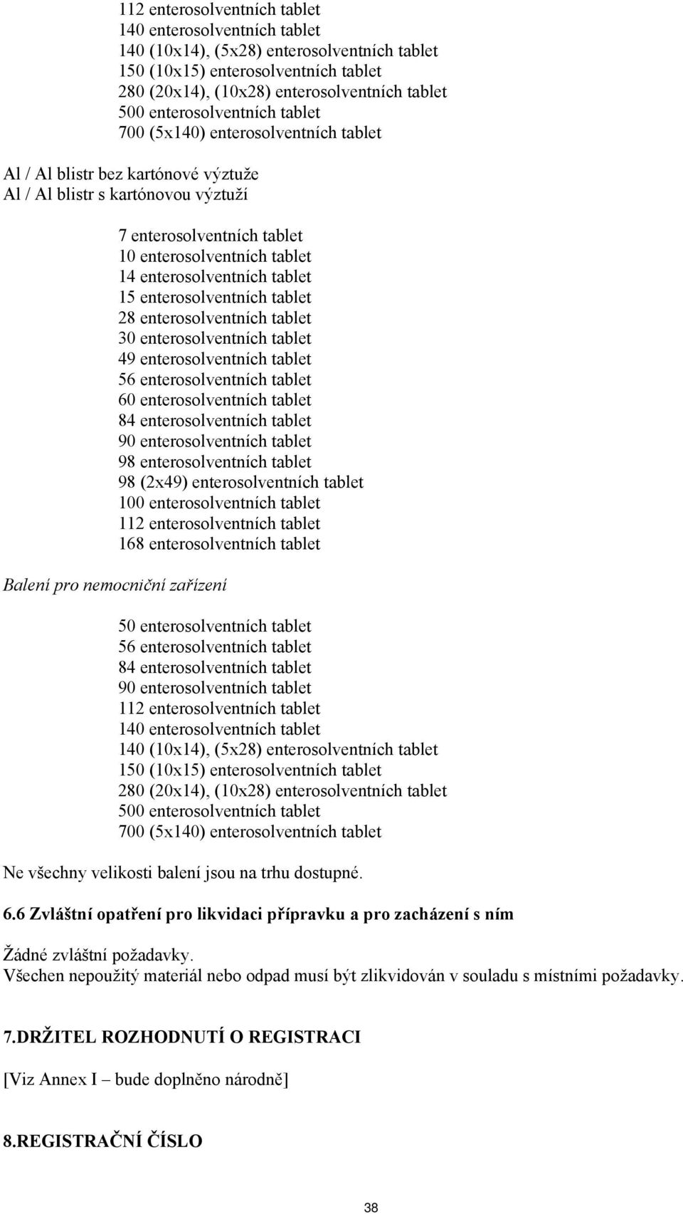 enterosolventních tablet 15 enterosolventních tablet 28 enterosolventních tablet 30 enterosolventních tablet 49 enterosolventních tablet 56 enterosolventních tablet 60 enterosolventních tablet 84