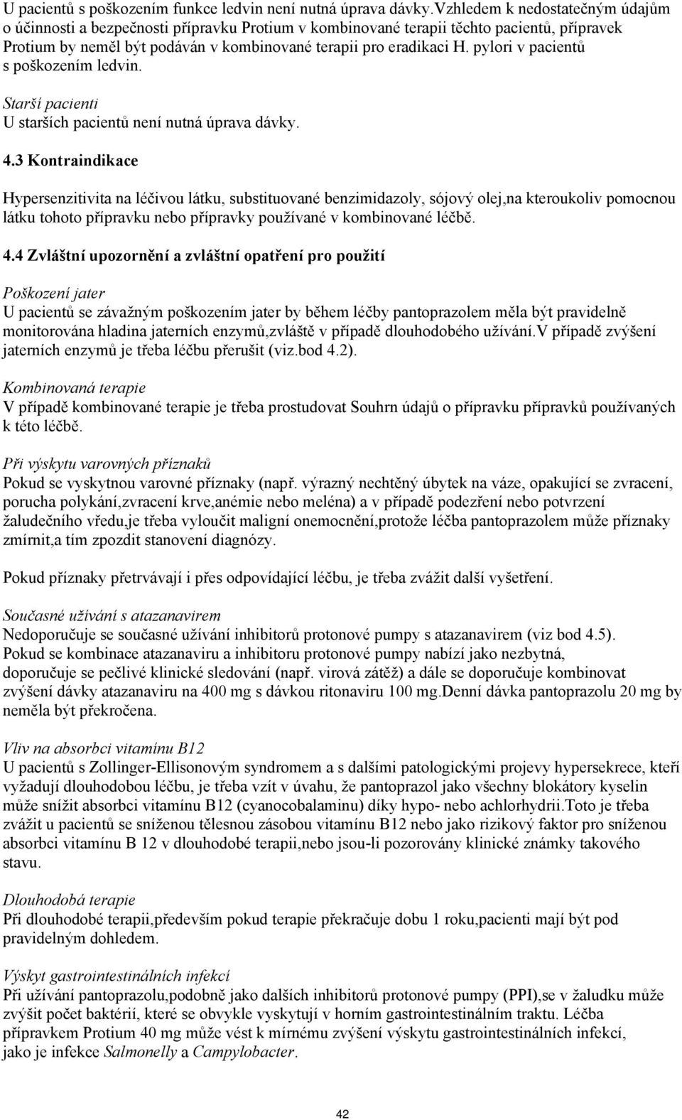 pylori v pacientů s poškozením ledvin. Starší pacienti U starších pacientů není nutná úprava dávky. 4.