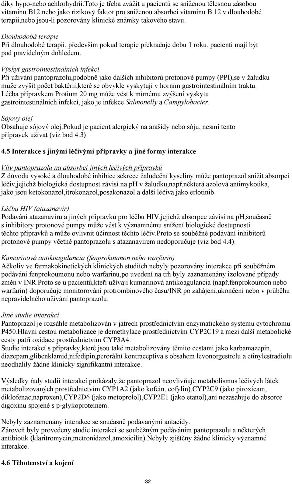 takového stavu. Dlouhodobá terapie Při dlouhodobé terapii, především pokud terapie překračuje dobu 1 roku, pacienti mají být pod pravidelným dohledem.