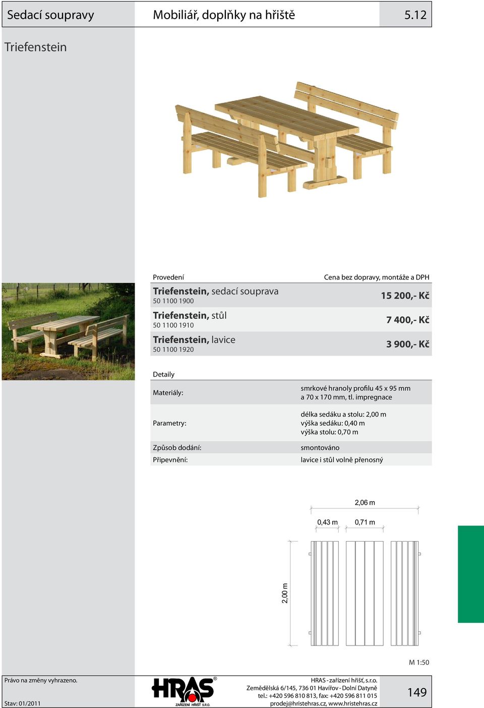 lavice 50 1100 1920 15 200,- Kč 7 400,- Kč 3 900,- Kč Parametry: smrkové hranoly profilu 45 x 95 mm a 70