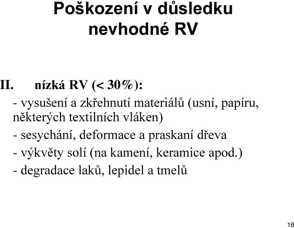 papíru, některých textilních vláken) - sesychání, deformace a