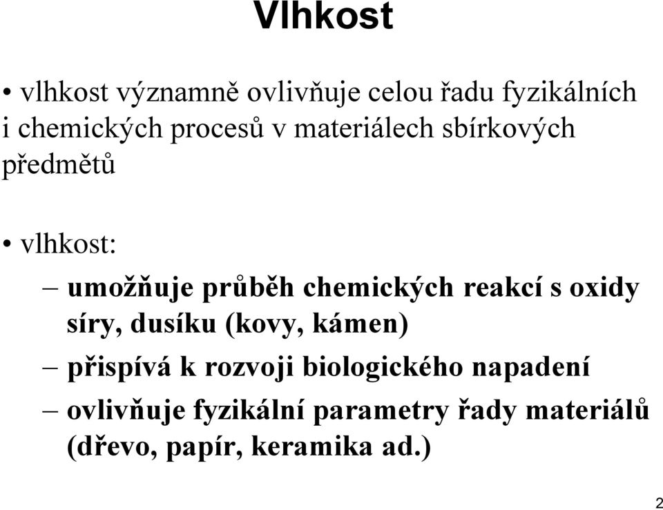 chemických reakcí s oxidy síry, dusíku (kovy, kámen) přispívá k rozvoji