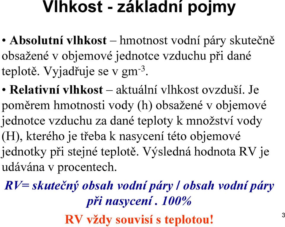 Je poměrem hmotnosti vody (h) obsažené v objemové jednotce vzduchu za dané teploty k množství vody (H), kterého je třeba k