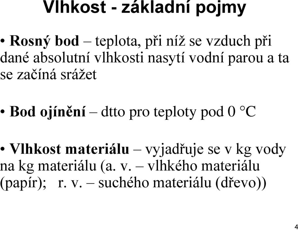 dtto pro teploty pod 0 C Vlhkost materiálu vyjadřuje se v kg vody na kg