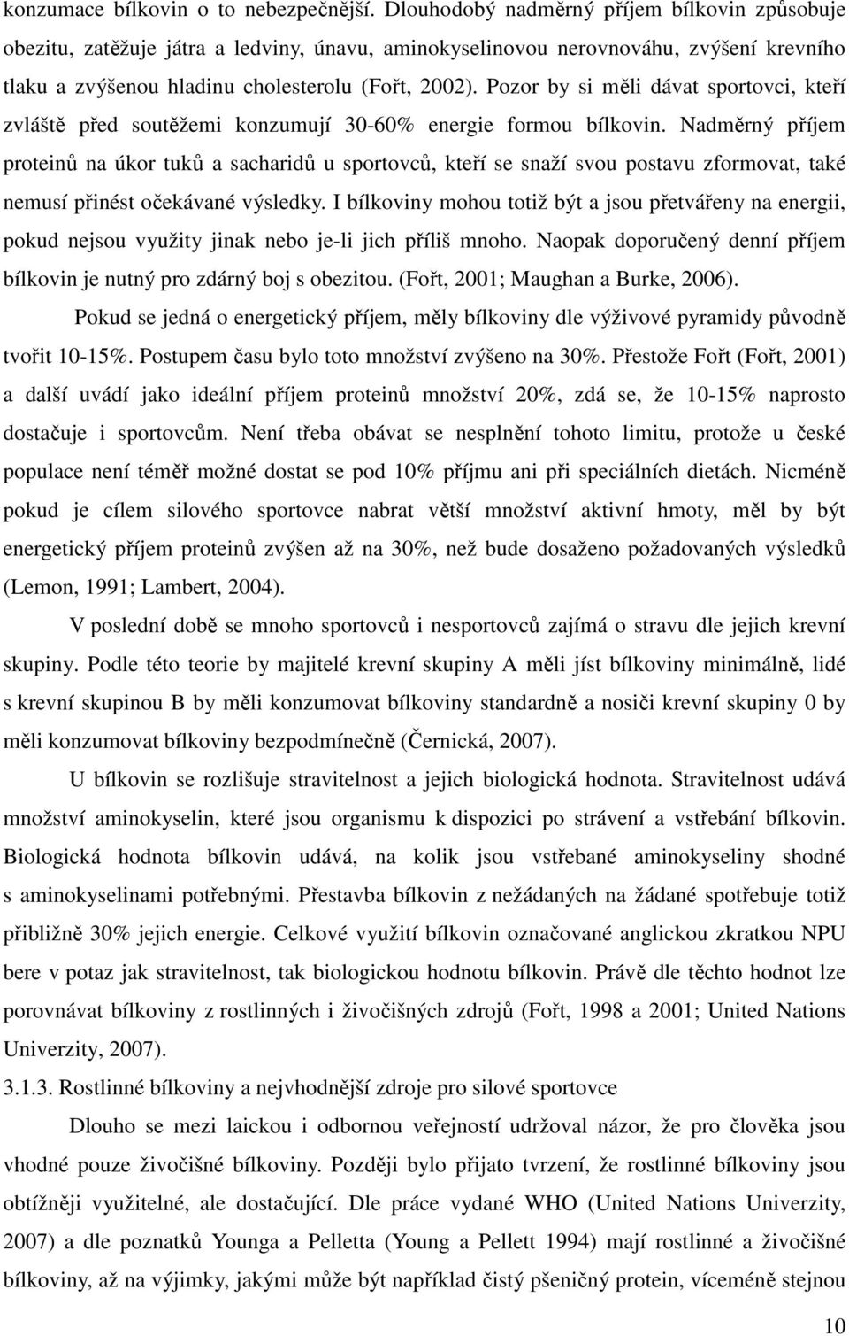 Pozor by si měli dávat sportovci, kteří zvláště před soutěžemi konzumují 30-60% energie formou bílkovin.