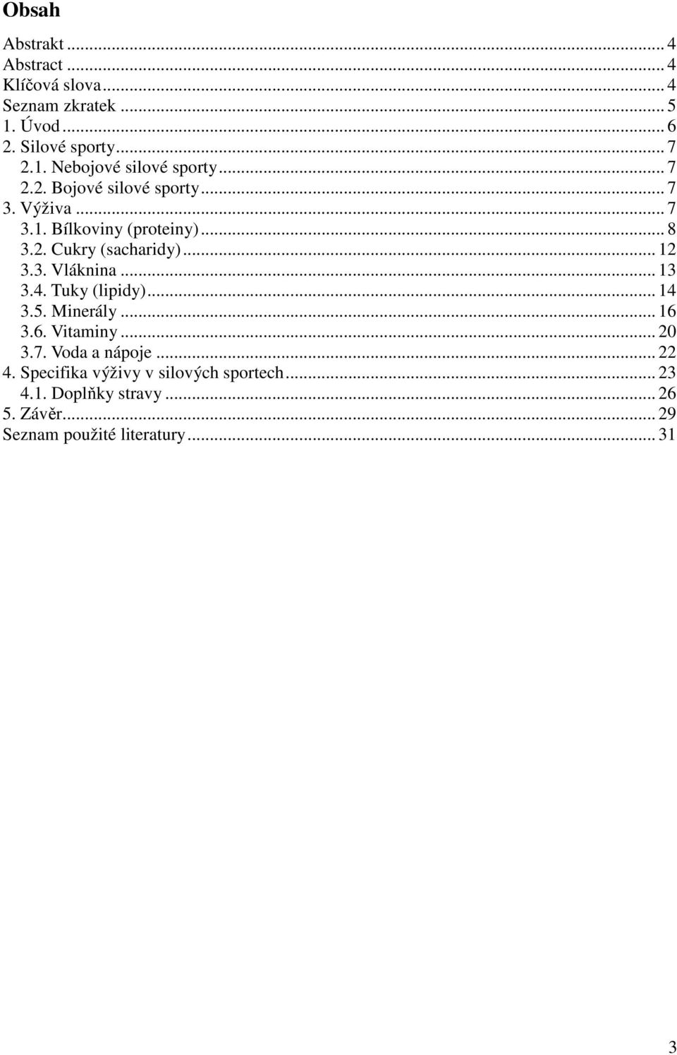 .. 13 3.4. Tuky (lipidy)... 14 3.5. Minerály... 16 3.6. Vitaminy... 20 3.7. Voda a nápoje... 22 4.