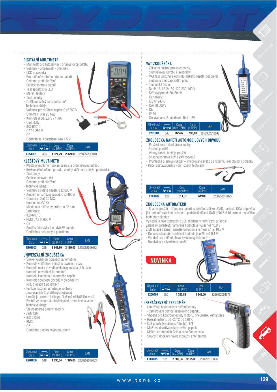 Certifikáty: IEC-61010 CAT II 250 V CE Dodáván se 3 bateriemi AAA 1,5 V E051301 323 1 924,79 2 329,00 3258950513010 KLEŠŤOVÝ MULTIMETR Klešťový multimetr pro autoservis a průmyslovou údržbu