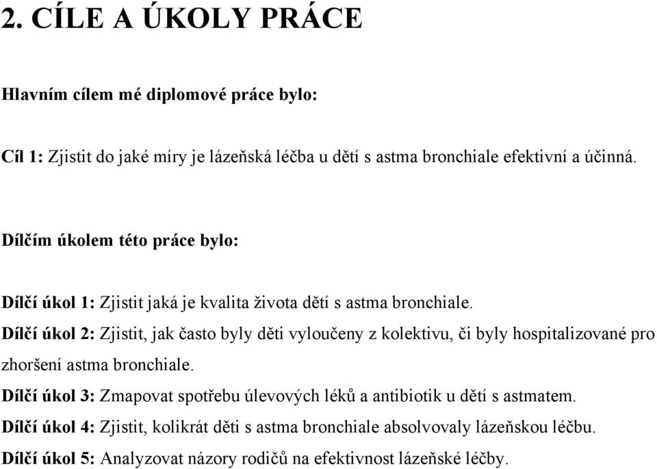 Dílčí úkol 2: Zjistit, jak často byly děti vyloučeny z kolektivu, či byly hospitalizované pro zhoršení astma bronchiale.