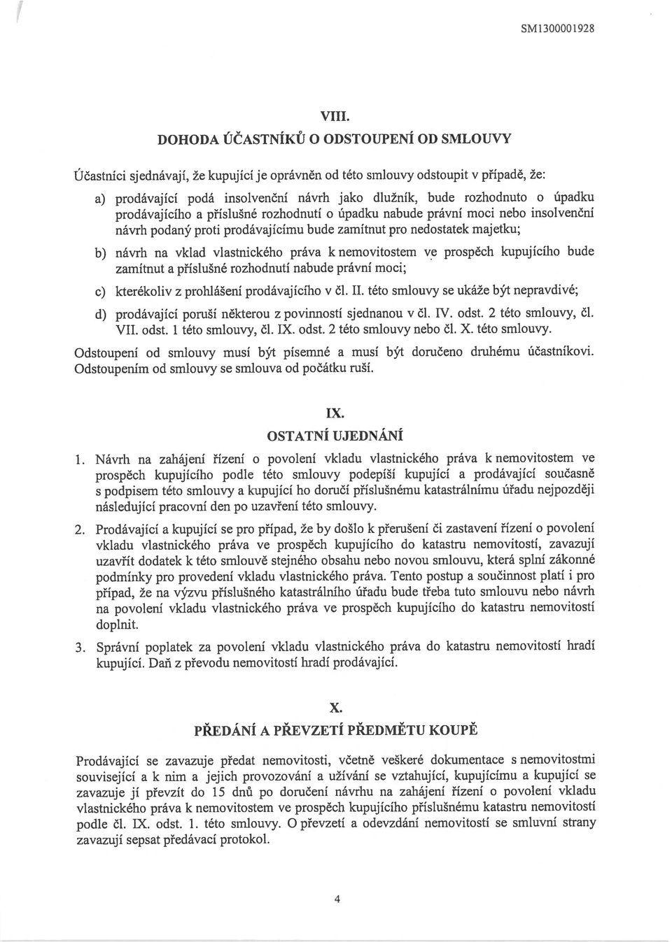 úpadku prodávajícího a příslušné rozhodnutí o úpadku nabude právní moci nebo insolvenční návrh podaný proti prodávajícímu bude zamítnut pro nedostatek majetku; b) návrh na vklad vlastnického práva k