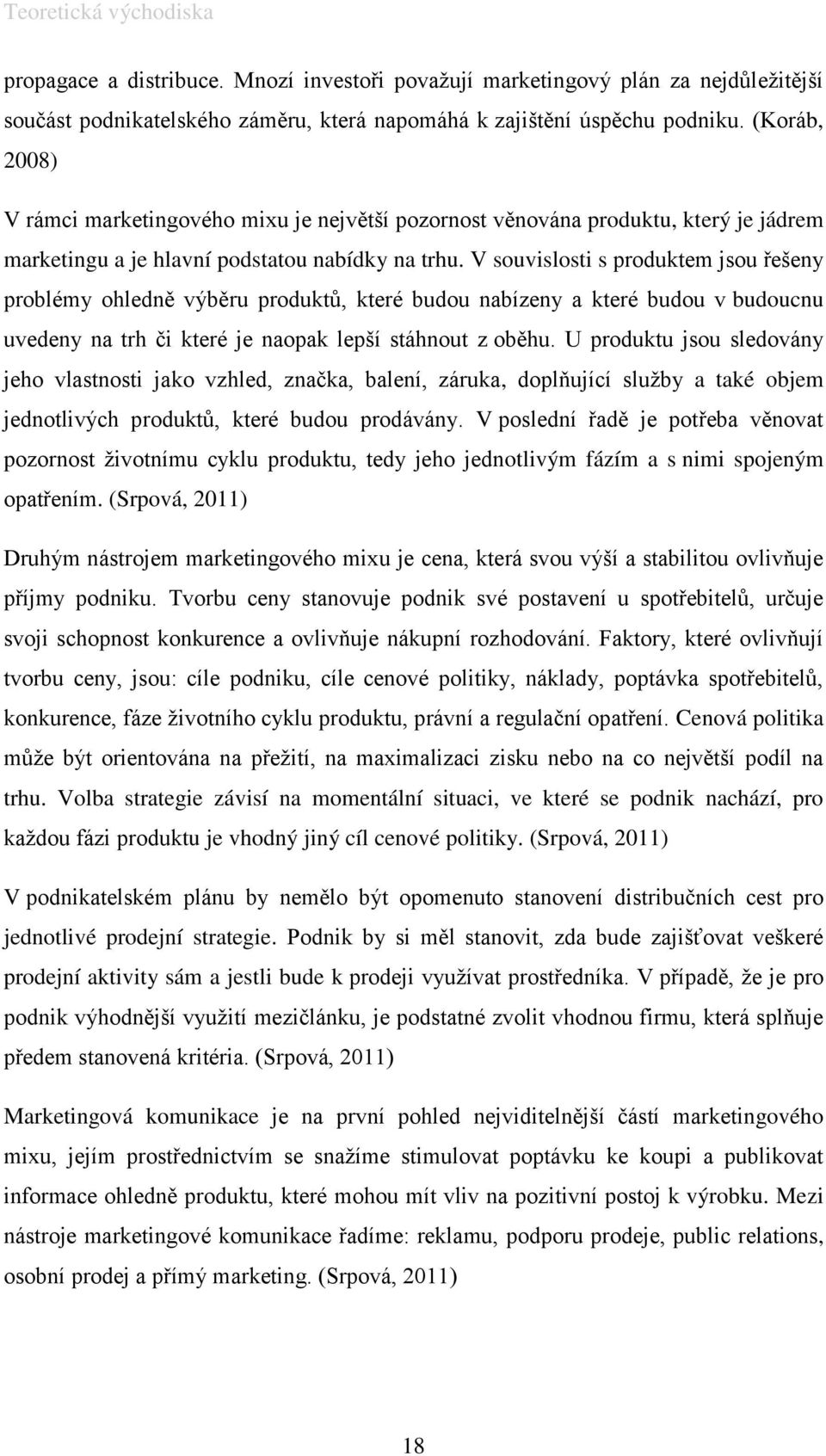 V souvislosti s produktem jsou řešeny problémy ohledně výběru produktů, které budou nabízeny a které budou v budoucnu uvedeny na trh či které je naopak lepší stáhnout z oběhu.