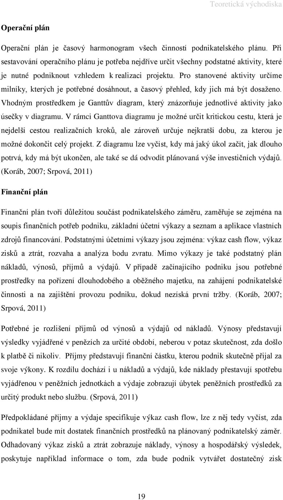 Pro stanovené aktivity určíme milníky, kterých je potřebné dosáhnout, a časový přehled, kdy jich má být dosaženo.