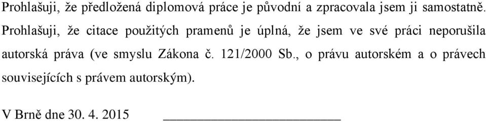 Prohlašuji, že citace použitých pramenů je úplná, že jsem ve své práci