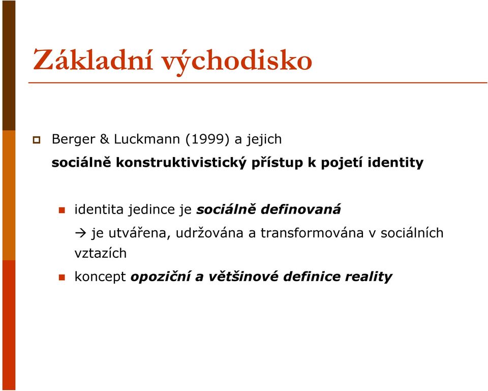 je sociálně definovaná je utvářena, udržována a transformována