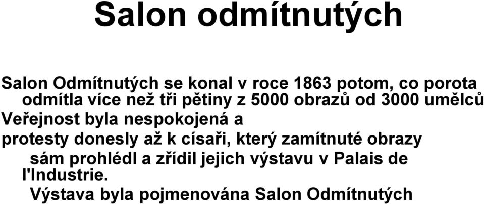 nespokojená a protesty donesly až k císaři, který zamítnuté obrazy sám prohlédl