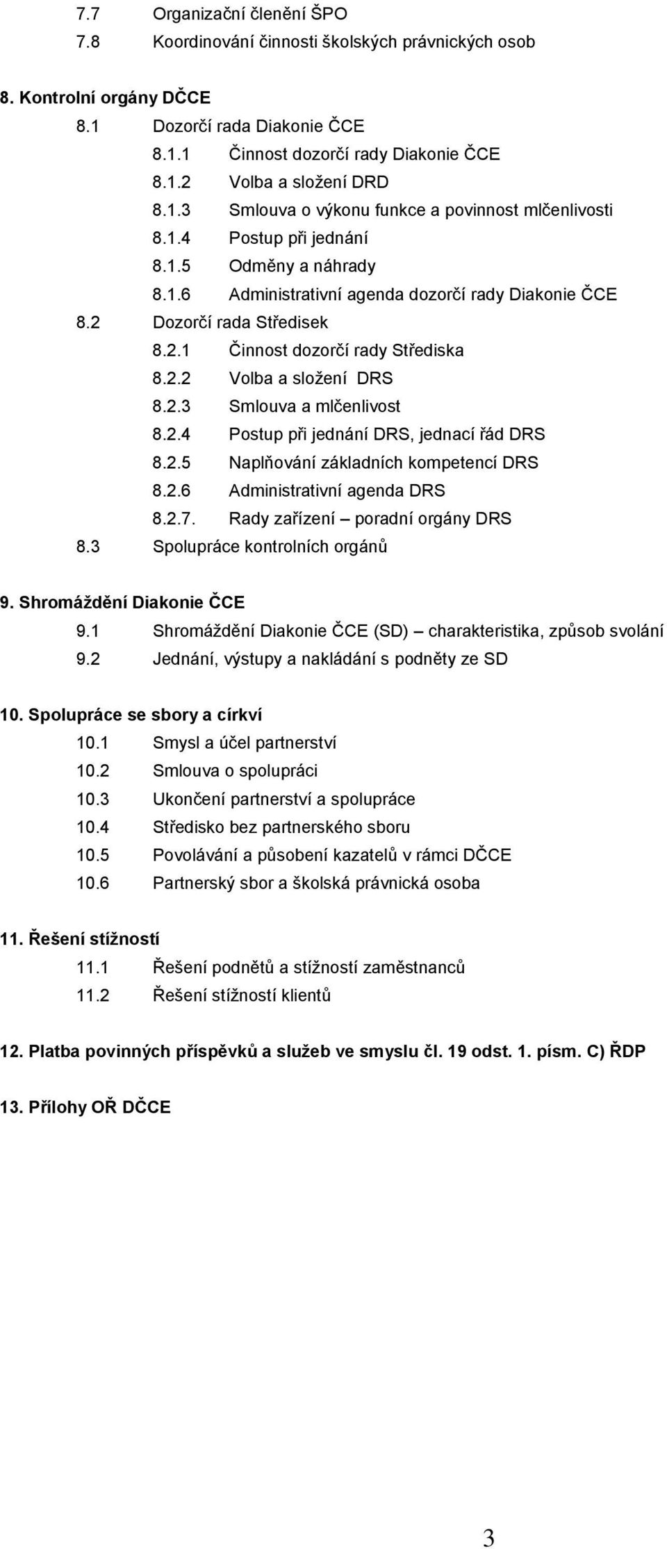 2.2 Volba a složení DRS 8.2.3 Smlouva a mlčenlivost 8.2.4 Postup při jednání DRS, jednací řád DRS 8.2.5 Naplňování základních kompetencí DRS 8.2.6 Administrativní agenda DRS 8.2.7.