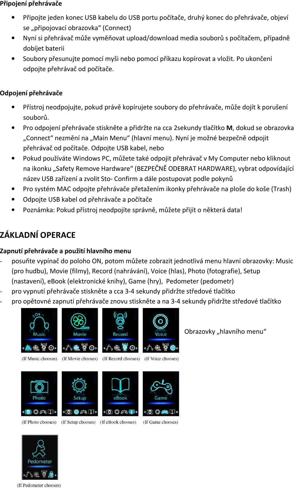 Odpojení přehrávače Přístroj neodpojujte, pokud právě kopírujete soubory do přehrávače, může dojít k porušení souborů.