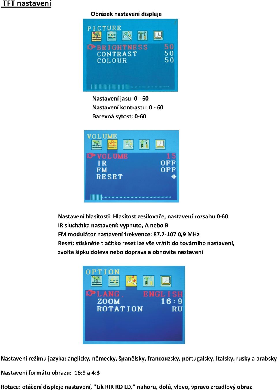 7-107 0,9 MHz Reset: stiskněte tlačítko reset lze vše vrátit do továrního nastavení, zvolte šipku doleva nebo doprava a obnovíte nastavení Nastavení režimu