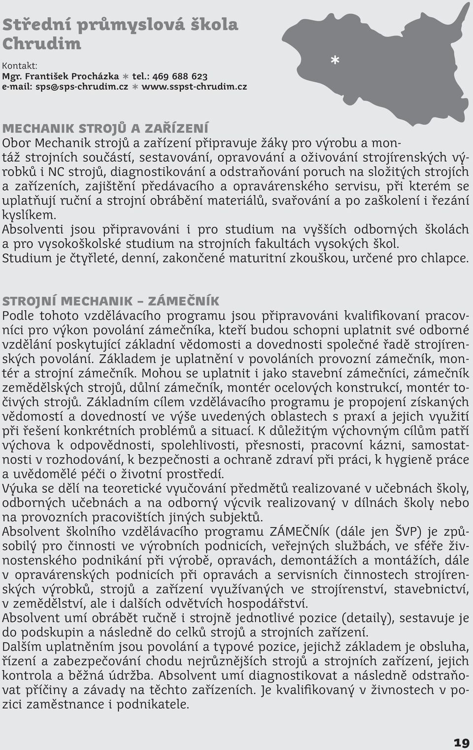 diagnostikování a odstraňování poruch na složitých strojích a zařízeních, zajištění předávacího a opravárenského servisu, při kterém se uplatňují ruční a strojní obrábění materiálů, svařování a po