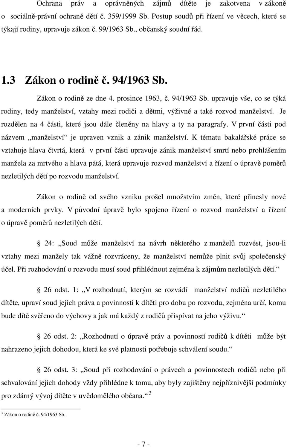 Je rozdělen na 4 části, které jsou dále členěny na hlavy a ty na paragrafy. V první části pod názvem manželství je upraven vznik a zánik manželství.