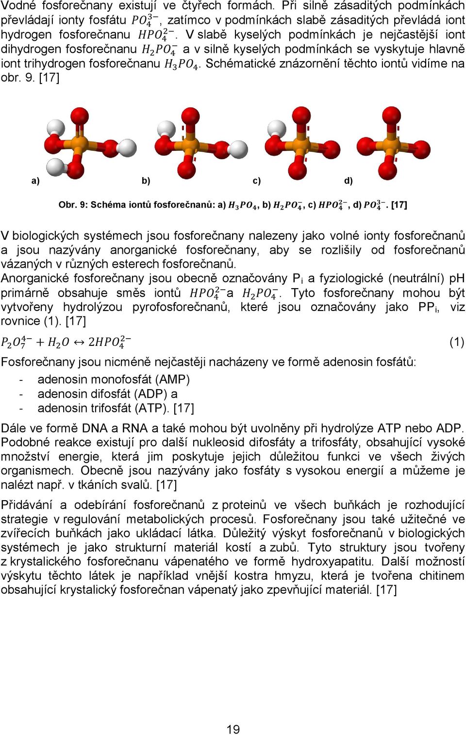 Schématické znázornění těchto iontů vidíme na obr. 9. [17] a) b) c) d) Obr. 9: Schéma iontů fosforečnanů: a), b), c), d).