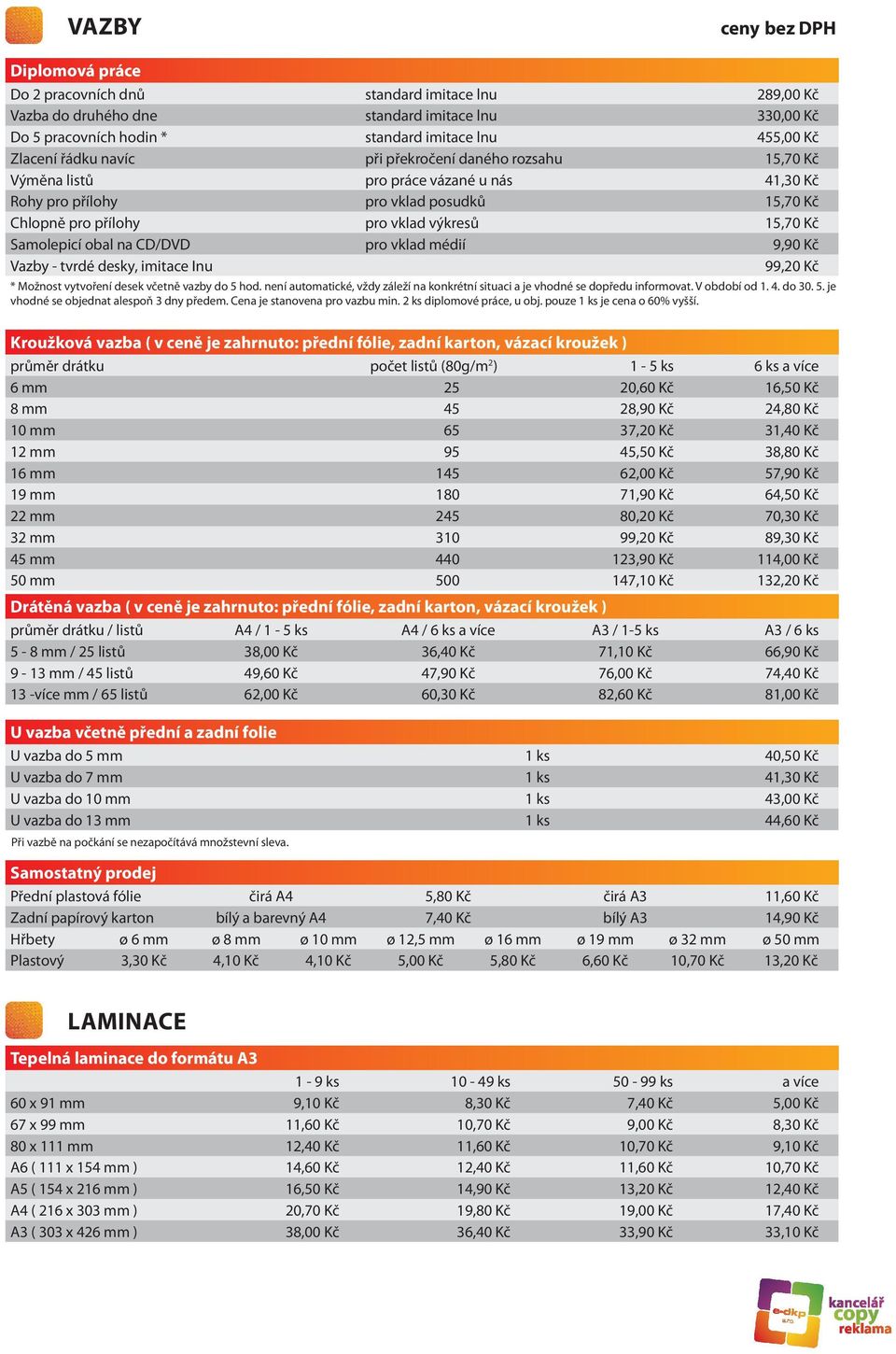 CD/DVD pro vklad médií 9,90 Kč Vazby - tvrdé desky, imitace Inu 99,20 Kč * Možnost vytvoření desek včetně vazby do 5 hod.