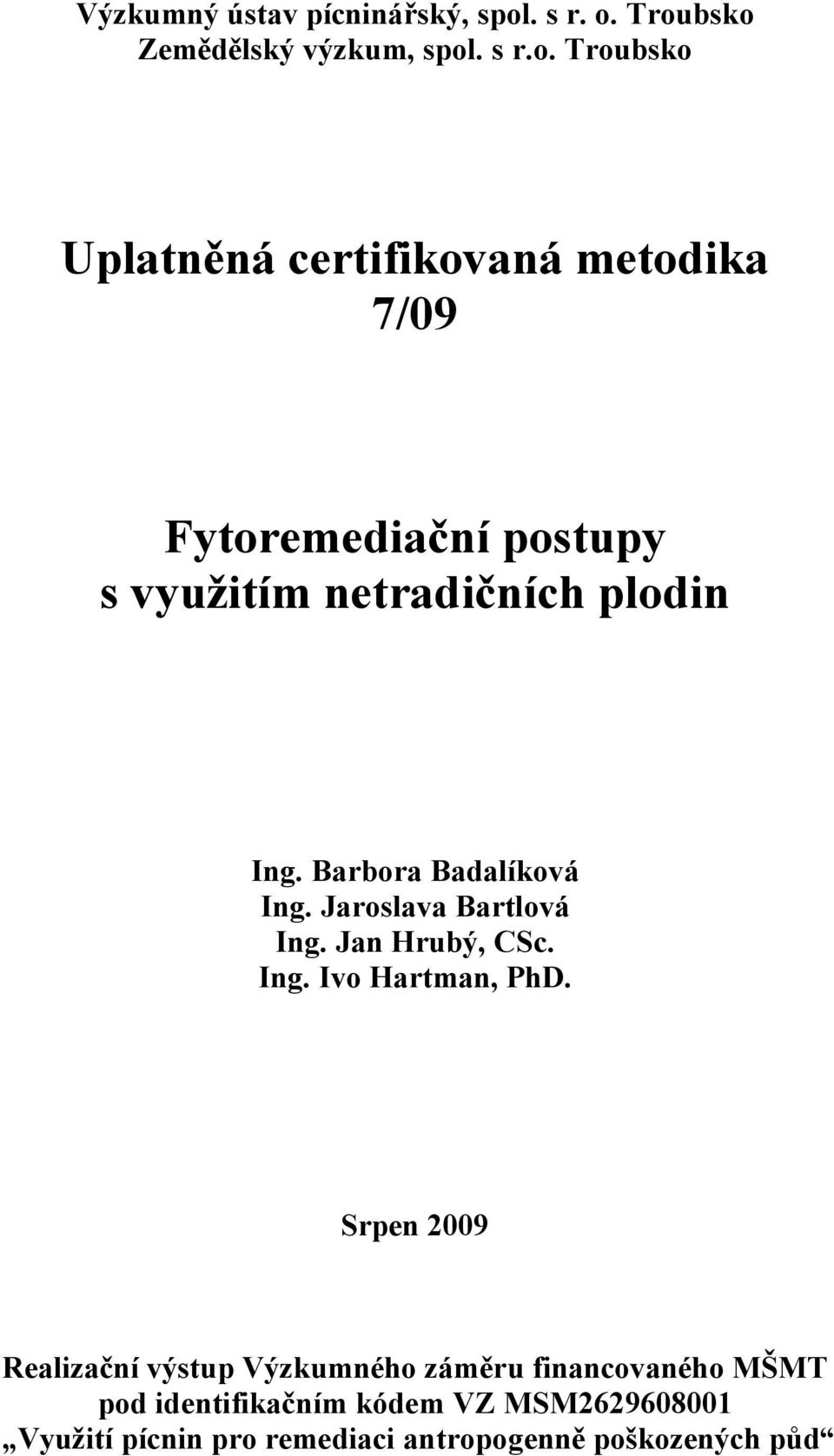 Troubsko Zemědělský výzkum, spol. s r.o. Troubsko Uplatněná certifikovaná metodika 7/09 Fytoremediační postupy s využitím netradičních plodin Ing.