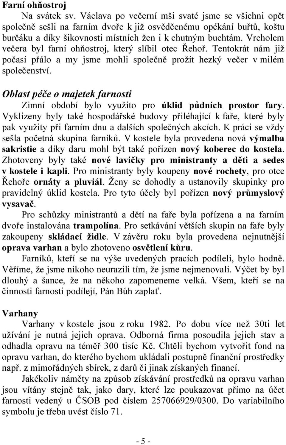 Vrcholem večera byl farní ohňostroj, který slíbil otec Řehoř. Tentokrát nám již počasí přálo a my jsme mohli společně prožít hezký večer v milém společenství.