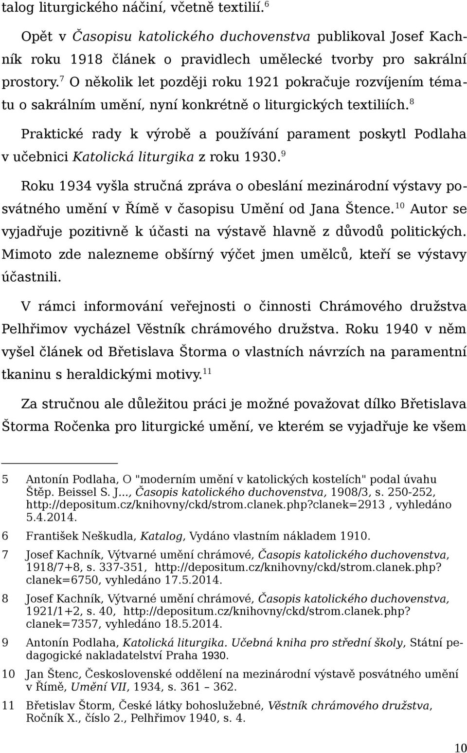 8 Praktické rady k výrobě a používání parament poskytl Podlaha v učebnici Katolická liturgika z roku 1930.