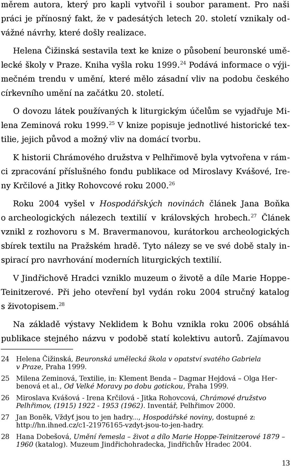 24 Podává informace o výjimečném trendu v umění, které mělo zásadní vliv na podobu českého církevního umění na začátku 20. století.